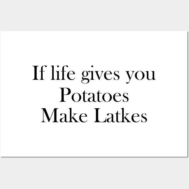 If life gives you Potatoes Make Latkes Wall Art by Horisondesignz